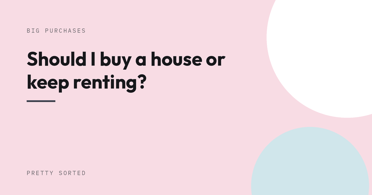 Should I buy a house or keep renting?