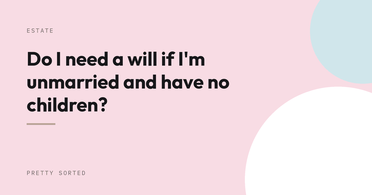 Do I need a will if I'm unmarried and have no children?