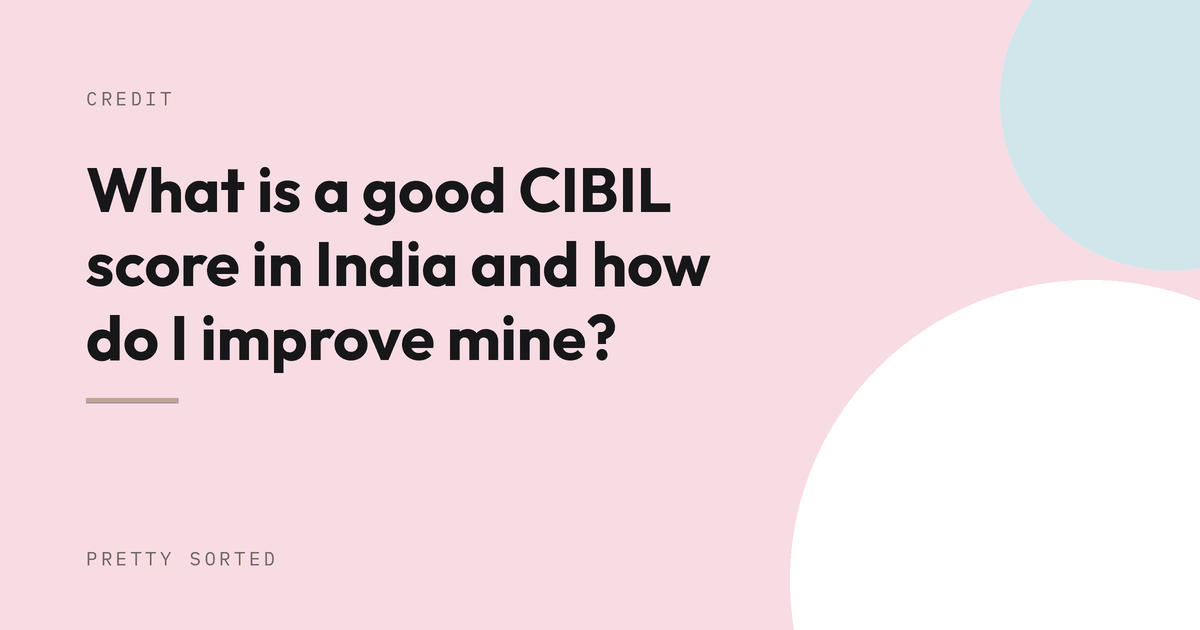 What is a good CIBIL score in India and how do I improve mine?