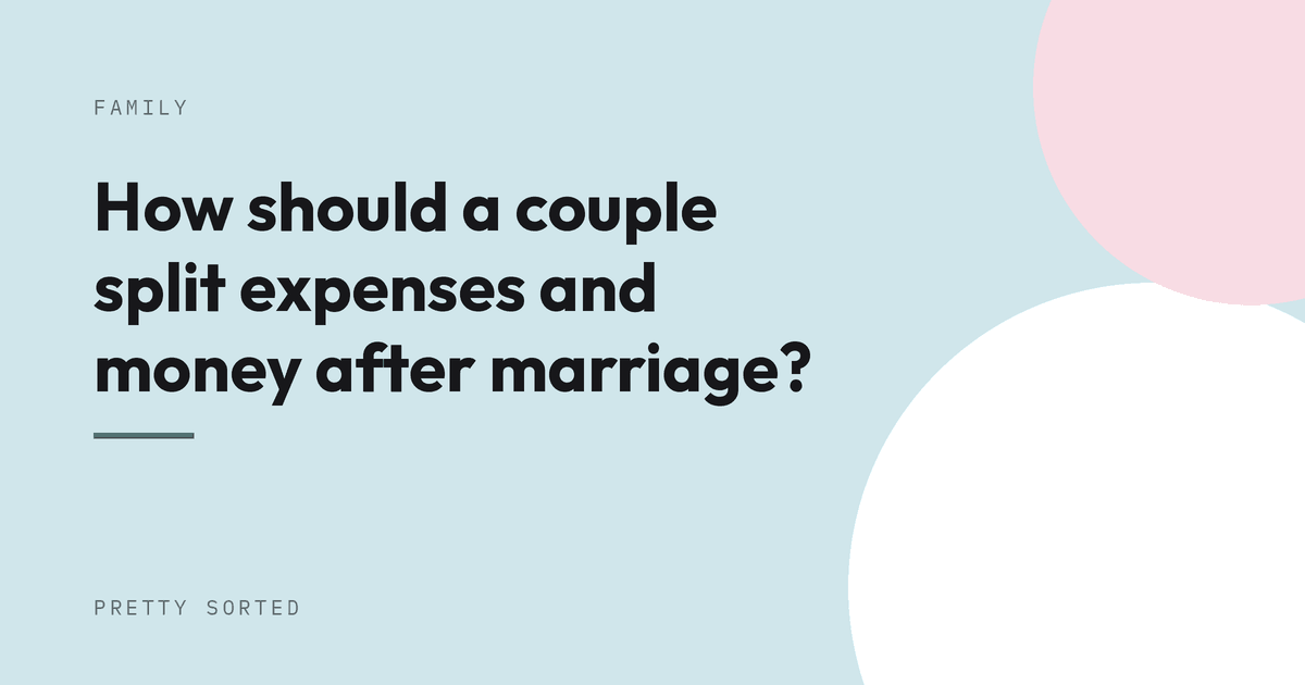 How should a couple split expenses and money after marriage?