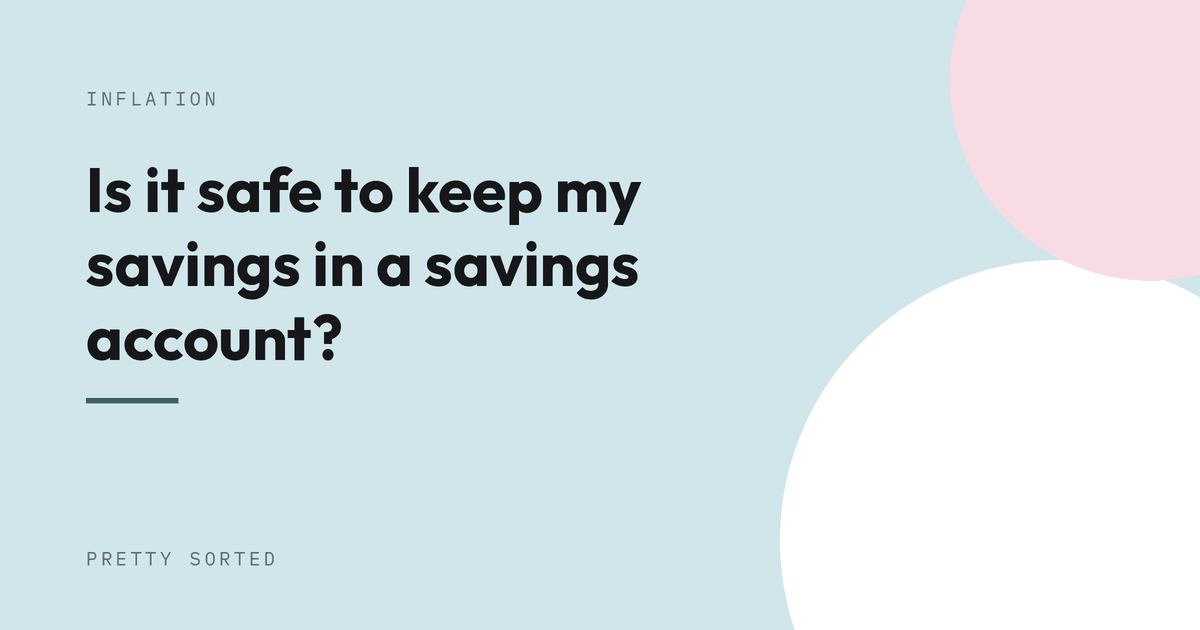 Is it safe to keep my savings in a savings account?