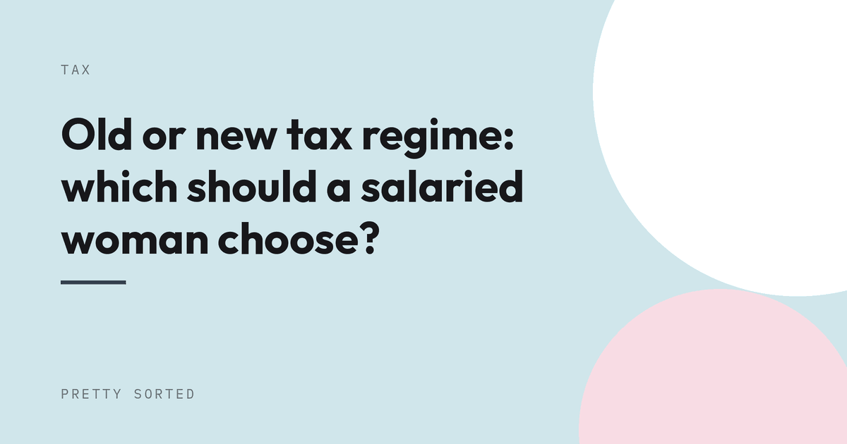Old or new tax regime: which should a salaried woman choose?